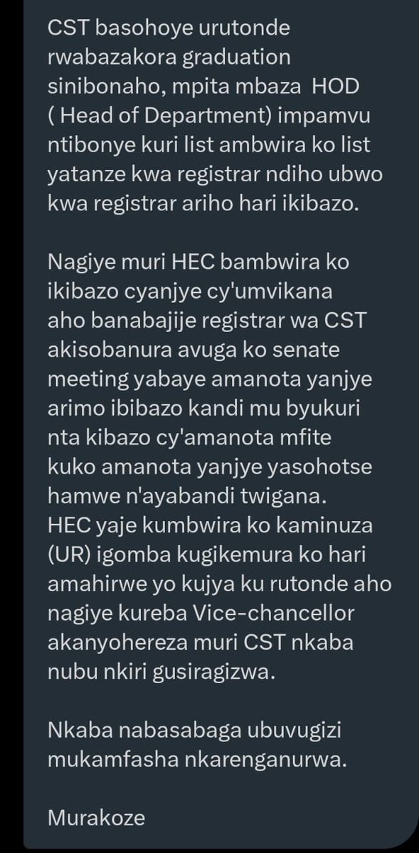 Annemwiza's tweet photo. Mwaramutseho dear @Uni_Rwanda , @HEC_Rwanda & @Rwanda_Edu ? 

Uyu munyeshuli aravuga ko afite ikibazo cyaturutse ku makosa yakozwe na Kaminuza yigamo, none bigiye gutuma adakora graduation hamwe n'abandi. Ku bw'ibyo agasaba kurenganurwa. 

None rero babyeyi, uyu mwana afashwe kuko kuzategereza umwaka utaha kd ibintu byose abyujuje, ntibyaba ari byo.

Dear @KabagambeI muri rwa rugamba urwana rwa service nziza se ko mbona mu mbere hari ibitanoze? Uyu mwana uramufasha iki mubyeyi?

Murakoze, mugire umunsi mwiza