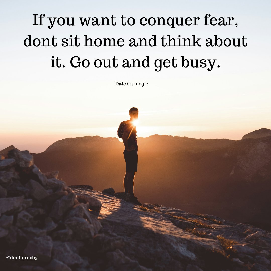 donhornsby's tweet image. If you want to conquer fear, dont sit home and think about it. Go out and get busy. - (Dale Carnegie) #Renewal #OctoberTheory #Leadership