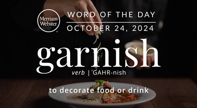 Merriam-Webster Word of the Day October 24, 2024 'garnish' verb | GAHR-nish "to decorate food or drink" Background Image: A hand applying shredded cheese on a plate of food
