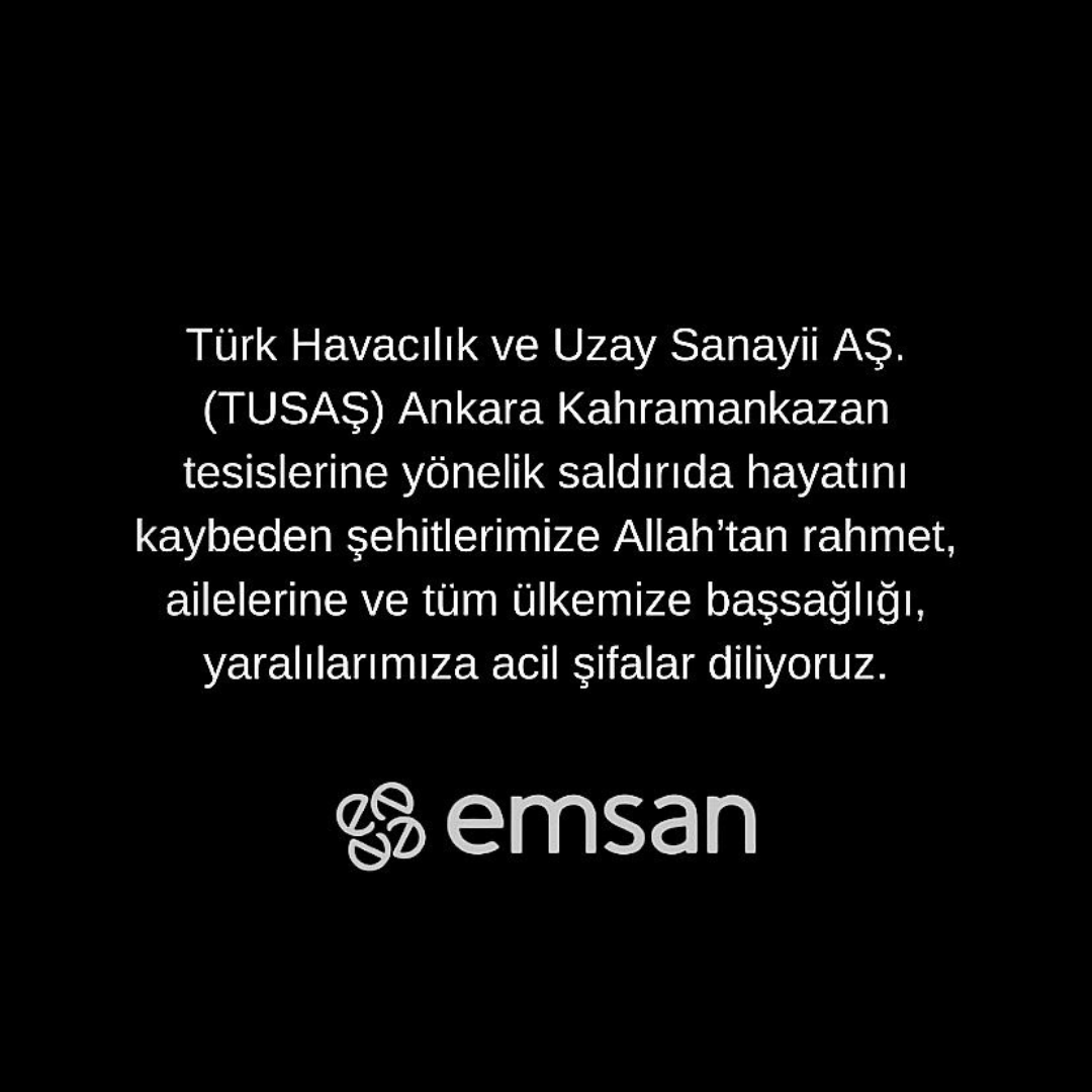 emsan's tweet image. Türk Havacılık ve Uzay Sanayii AŞ. (TUSAŞ) Anlara Kahramankazan tesislerine yönelik saldırıda hayatını kaybeden şehitlerimize Allah’tan rahmet, ailelerine ve tim ülkemize başsağlığı, yaralılarımıza acil şifalar diliyoruz.