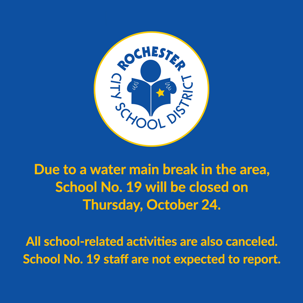 School No. 19 Families and Staff:  Due to a water main break in the area, School No. 19 will be closed on Thursday, October 24.  All school-related activities are also canceled. School No. 19 staff are not expected to report.