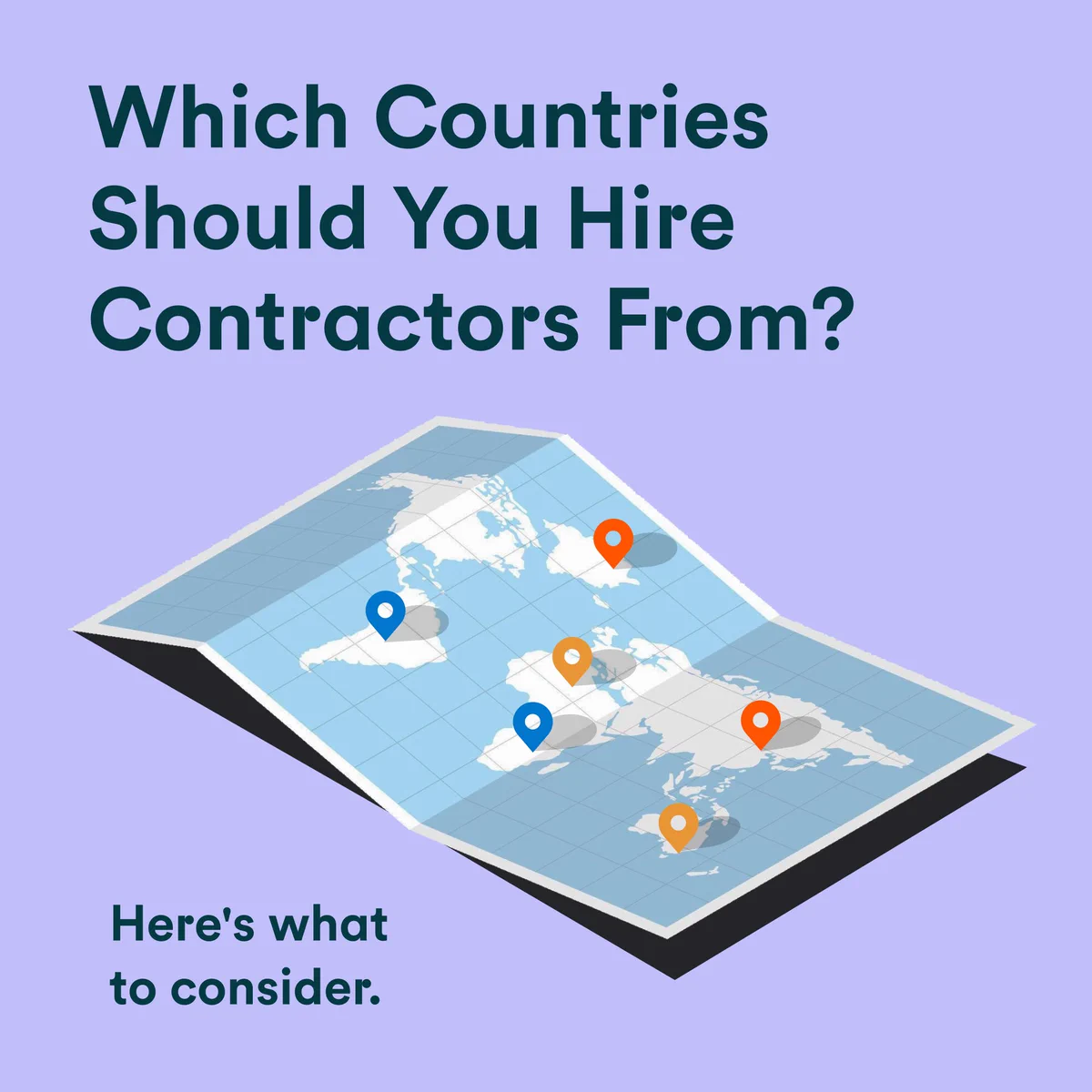 The background is lavender. At the top left is the headline, "Which Countries Should You Hire Contractors From?" Below it is an unfolded rectangular world map with pinpoints of different locations. On the bottom left is the subtitle, "Here's what to consider."