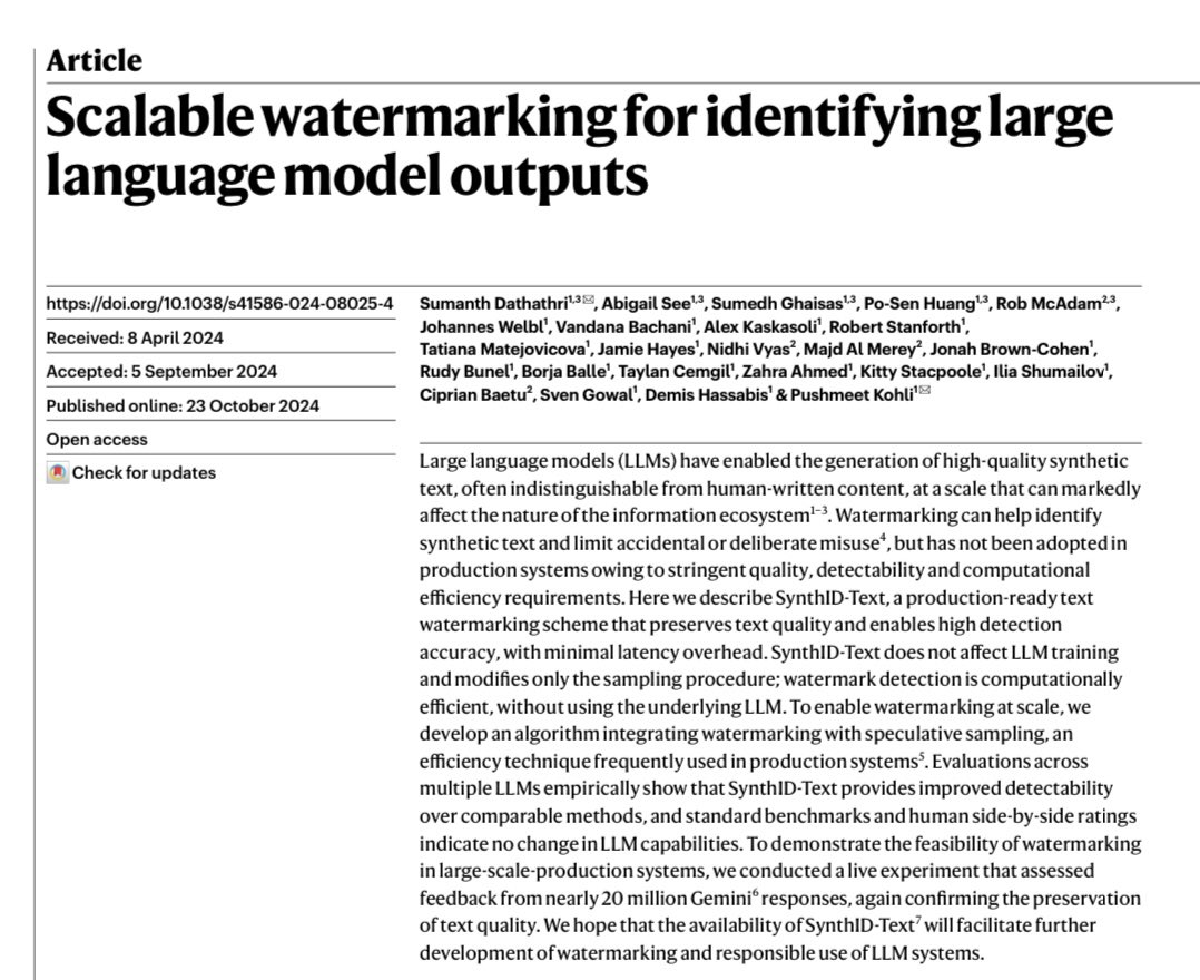 Valerio Capraro (@valeriocapraro) on Twitter photo Just published in <a href="/Nature/">nature</a>!
Research by <a href="/GoogleDeepMind/">Google DeepMind</a> including Nobel Laureate <a href="/demishassabis/">Demis Hassabis</a> introduces a novel technique for reliably identifying LLM-generated content.
At its core, this approach subtly alters the next-token sampling process to introduce minor adjustments Just published in <a href="/Nature/">nature</a>!
Research by <a href="/GoogleDeepMind/">Google DeepMind</a> including Nobel Laureate <a href="/demishassabis/">Demis Hassabis</a> introduces a novel technique for reliably identifying LLM-generated content.
At its core, this approach subtly alters the next-token sampling process to introduce minor adjustments