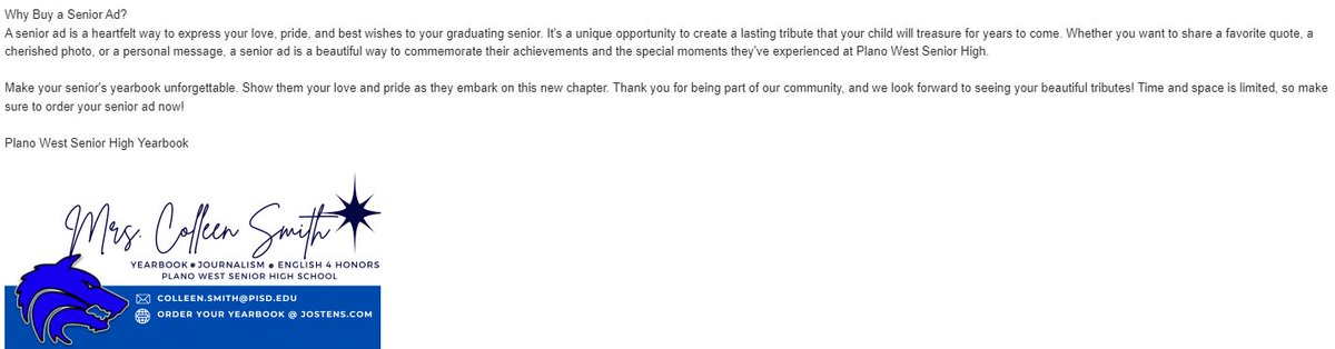 Time is running out! There are only three weeks left to order a senior ad! 
How to Order:
Visit the Jostens Plano West page: jostens.com/apps/jcom/rout…

Select "Yearbook Ads."
Submit your ad by November 15th.