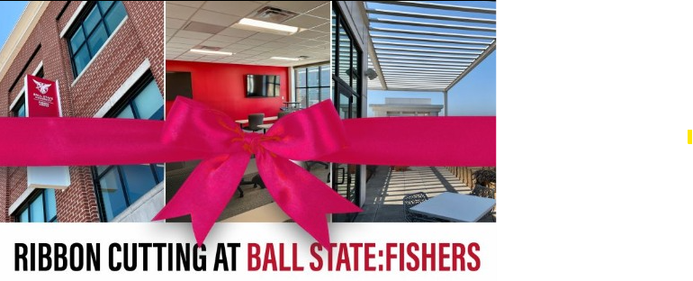 Please join us next Wednesday, October 30th for the ribbon cutting ceremony and open house from 1-3pm with President Geoffrey Mearns speaking at 2pm. 

Ball State Fishers Center
8626 E. 116th Street, Suite 300
Fishers, IN 46038