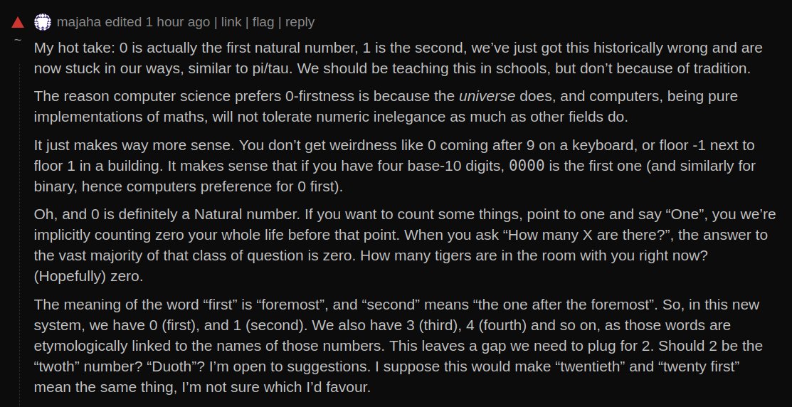 I thought i didn't have a strong position on the "0 vs 1 indexing" dilemma, just a slight preference for 0-indexig due to habit. But this Lobsters comment made me reconsider my position: lobste.rs/s/5cu6v2/why_d…

i love hot takes like these :)