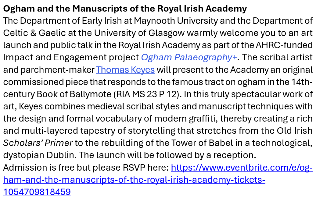 Early Irish Maynooth (@earlyirishmu) on Twitter photo For the diary, <a href="/EarlyIrishMU/">Early Irish Maynooth</a> invites:
🔸Ogham and the Manuscripts of the Royal Irish Academy🔸
Art launch & public lecture
by Thomas Keyes <a href="/scribalstyles/">scribalstyles</a> & <a href="/dhaydenceltic/">Deborah Hayden</a>
as part of the OPal+ project
Tue 5 November 17:00
<a href="/RIAdawson/">Royal Irish Academy</a> <a href="/Library_RIA/">Royal Irish Academy Library</a>
RSVP: eventbrite.com/e/ogham-and-th… For the diary, <a href="/EarlyIrishMU/">Early Irish Maynooth</a> invites:
🔸Ogham and the Manuscripts of the Royal Irish Academy🔸
Art launch & public lecture
by Thomas Keyes <a href="/scribalstyles/">scribalstyles</a> & <a href="/dhaydenceltic/">Deborah Hayden</a>
as part of the OPal+ project
Tue 5 November 17:00
<a href="/RIAdawson/">Royal Irish Academy</a> <a href="/Library_RIA/">Royal Irish Academy Library</a>
RSVP: eventbrite.com/e/ogham-and-th…