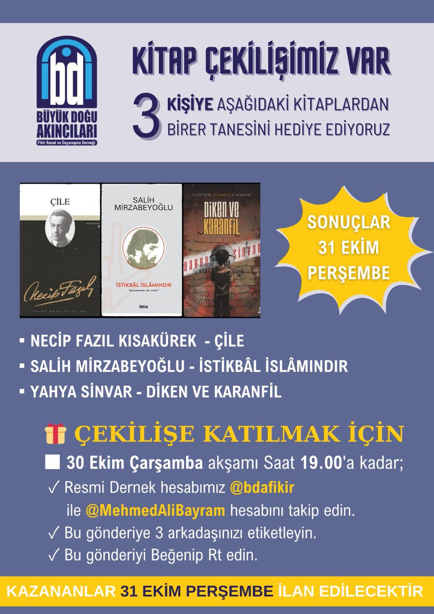 bdafikir's tweet photo. 📢 ÇEKİLİŞİMİZ VAR 📢 

📚 3 Takipçimize aşağıdaki kitaplardan birer tanesini hediye ediyoruz. 

📖 Necip Fazıl Kısakürek - Çile
📖 Salih Mirzabeyoğlu - İstikbâl İslâmındır 
📖 Yahya Sinvar - Diken ve Karanfil

📍Çekilişimize katılmak için:
✓ @bdafikir ve @MehmedAliBayram hesaplarını takip et.
✓ Gönderiyi beğen.
✓ Gönderiyi RT(Repost) yap.
✓ Gönderiye 3 arkadaşını etiketle.

⌛️Çekilişimiz 30 Ekim Çarşamba günü Saat 19.00'da bitecektir.

🎁 Hediyeleri kazanan arkadaşlar 31 Ekim Perşembe günü ilan edilecektir.

#Çekiliş 
#KitapHediye
#NecipFazılKısakürek #SalihMirzabeyoğlu 
#YahyaSinvar