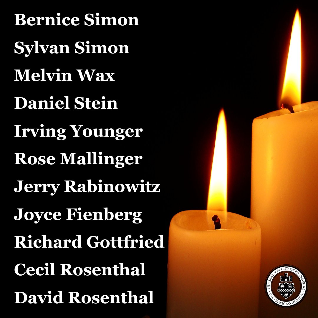 Today, we stand in solemn remembrance with the families of David Rosenthal, Cecil Rosenthal, Richard Gottfried, Joyce Fienberg, Jerry Rabinowitz, Rose Mallinger, Irving Younger, Daniel Stein, Melvin Wax, Sylvan Simon, and Bernice Simon.

May their memories be a blessing.