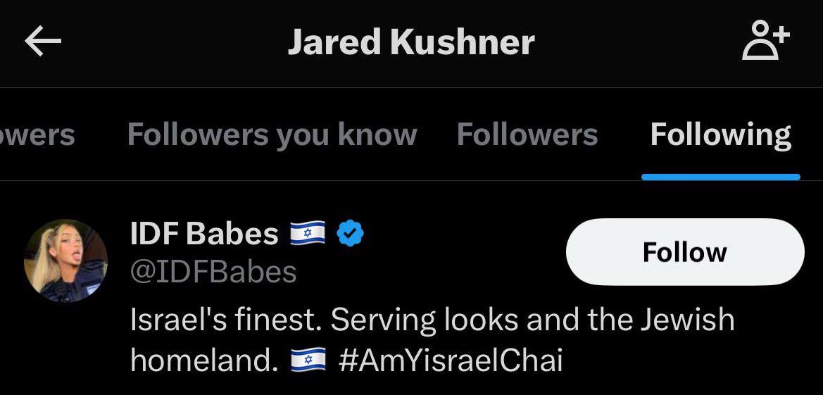 AFpost's tweet photo. Jared Kushner revealed to be following “IDF Babes” on X.

Follow: @AFpost https://t.co/sBlvef2ATC
