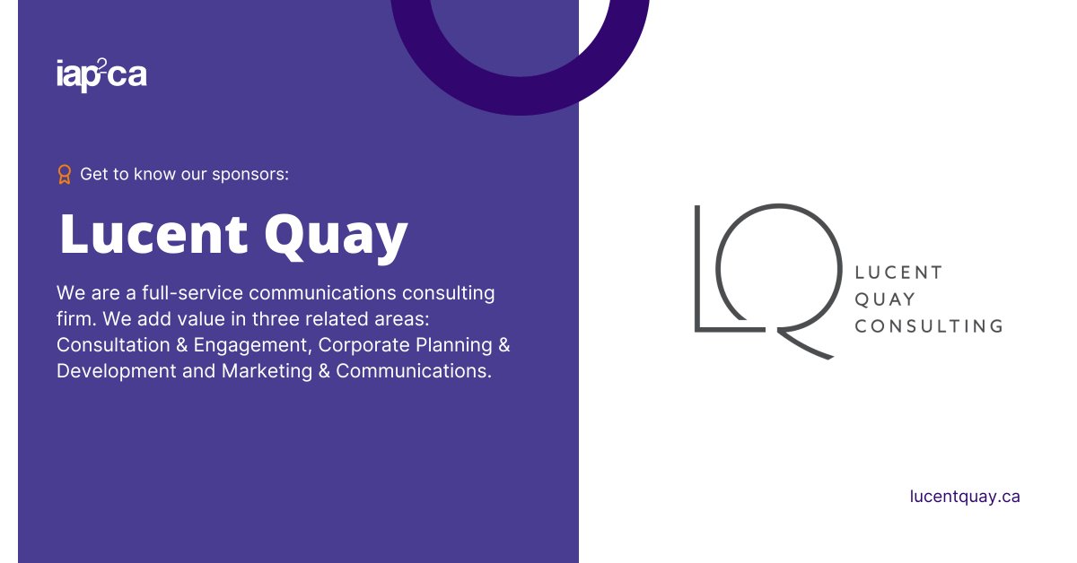 Get to know our sponsors: Lucent Quay

We are a full-service communications consulting firm. We add value in three related areas: Consultation &amp; Engagement, Corporate Planning &amp; Development and Marketing &amp; Communications.

lucentquay.ca

#iap2NACottawa