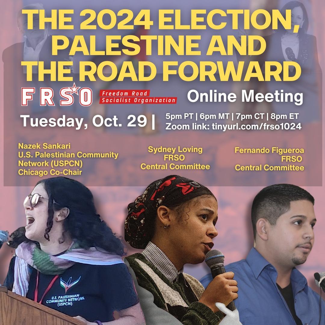 The 2024 Election, Palestine and the Road Forward

Tuesday, October 295:00pm Pacific, 6:00pm Mountain, 7:00pm Central, 8:00pm Eastern

🔗 tinyurl.com/frso1024

Speakers: 
Sydney Loving &amp; Fernando Figueroa | FRSO Central Committee
Nazek Sankari, co-chair of @USPCN Chicago