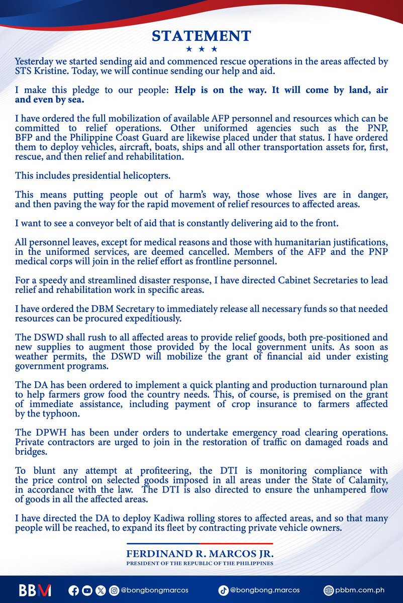 Yesterday we started sending aid and commenced rescue operations in the areas affected by STS Kristine. Today, we will continue sending our help and aid.

I make this pledge to our people: Help is on the way. It will come by land, air, and, even by sea.

I have ordered the full