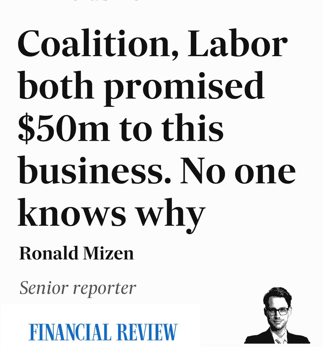 A classic case study of what’s wrong with how the major parties spend government money.
Competing $50m election promises to an overseas corporation that hadn’t even asked for help. 
No business case of course.