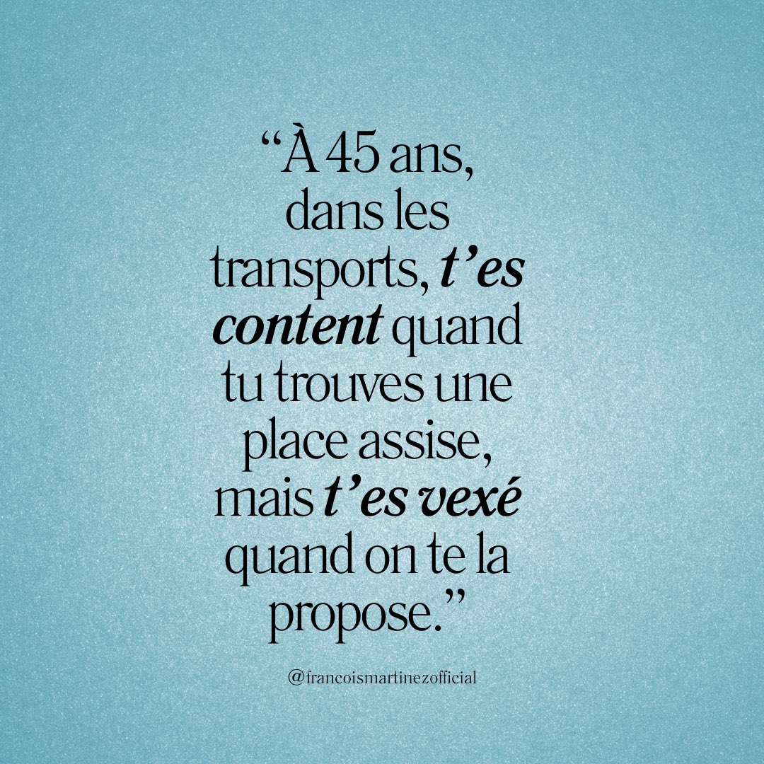 François Martinez (@martyzen) on Twitter photo « A 45 ans, dans les transports, t’es content quand tu trouves une place assise, mais t’es vexé quand on te la propose » #quoteoftheday #quadra « A 45 ans, dans les transports, t’es content quand tu trouves une place assise, mais t’es vexé quand on te la propose » #quoteoftheday #quadra