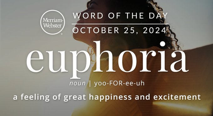 Merriam-Webster Word of the Day October 25, 2024 'euphoria' noun | yoo-FOR-ee-uh "a feeling of great happiness and excitement" Background Image: A happy person in the sunlight