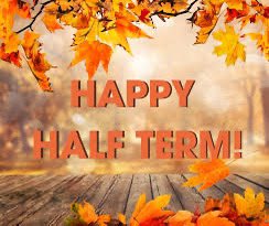 Wishing you all a happy half term! Thank you for all your hard work. Now for a rest!