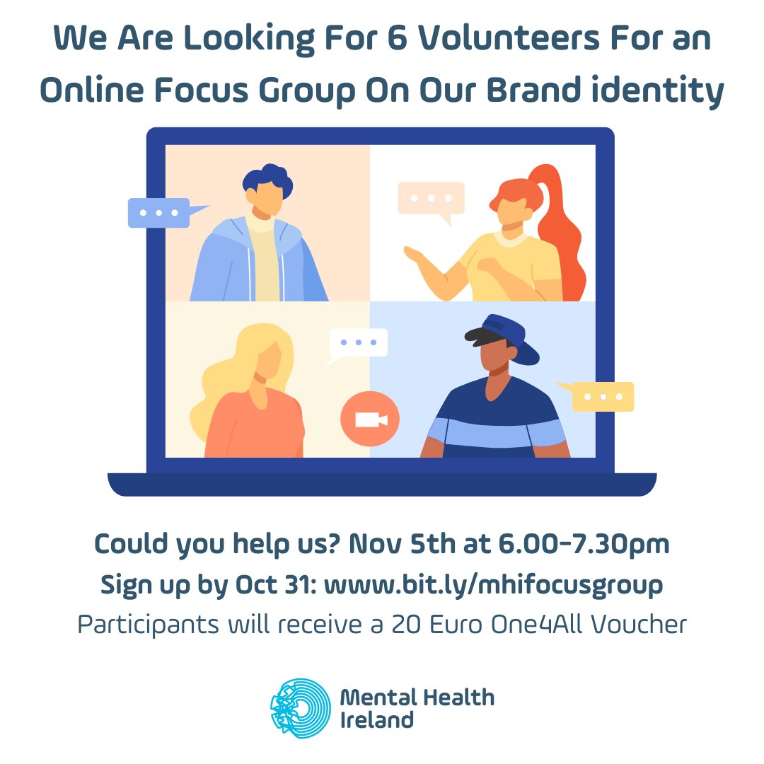 MentalHealthIrl's tweet image. We are looking for 6 people for an online focus group on November 5th from 6-7.30pm. All participants will receive a 20 Euro One4All Voucher for their time. Sign up at bit.ly/mhifocusgroup by Oct 31st. Thanks for your time! #FocusGroup #MentalHealthIreland