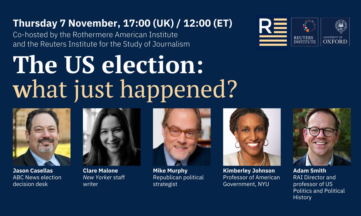 Reuters Institute (@risj_oxford) on Twitter photo 🇺🇸 It's one week to the US election. We will digest the results in a special hybrid event co-hosted with <a href="/RAIOxford/">Rothermere American Institute</a>
Our panel: <a href="/jpcasellas/">Jason P. Casellas</a> <a href="/ClareMalone/">Clare Malone</a> <a href="/murphymike/">Mike Murphy</a>
<a href="/KimberleyNYC/">Dr. Kimberley Johnson 🇵🇦</a> and RAI director Adam Smith
🗓️Thu 7 Nov, 17:00 (UK) / 12:00 (ET)
Sign up: reutersinstitute.politics.ox.ac.uk/calendar/us-el… 🇺🇸 It's one week to the US election. We will digest the results in a special hybrid event co-hosted with <a href="/RAIOxford/">Rothermere American Institute</a>
Our panel: <a href="/jpcasellas/">Jason P. Casellas</a> <a href="/ClareMalone/">Clare Malone</a> <a href="/murphymike/">Mike Murphy</a>
<a href="/KimberleyNYC/">Dr. Kimberley Johnson 🇵🇦</a> and RAI director Adam Smith
🗓️Thu 7 Nov, 17:00 (UK) / 12:00 (ET)
Sign up: reutersinstitute.politics.ox.ac.uk/calendar/us-el…