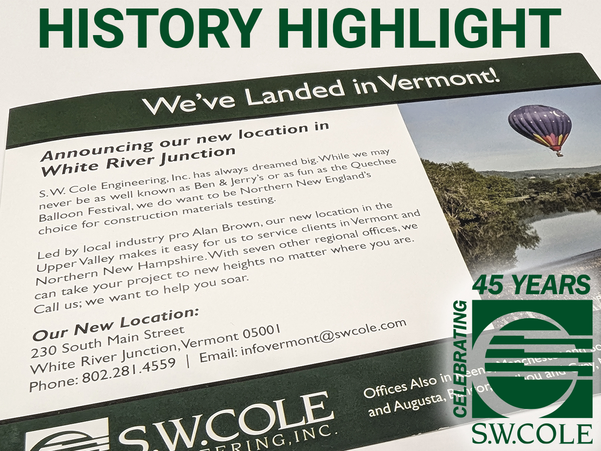 2013 – We opened our first office in Vermont to make it easier to service clients in Vermont and northern New Hampshire. Alan Brown led our first Vermont office and continues to lead our efforts in the state as the Construction Services Manager at our White River Junction office.