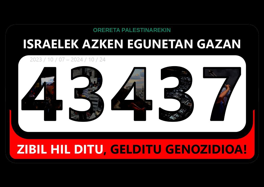 🚨ADI! 43.437 palestinar baina gehiago hil dira Gazan entitate sionistaren eskutan. Denbora aurrera doa hildakoekin batera.
ISRAEL HILTZAILE, GENOZIDIOA GELDITU!