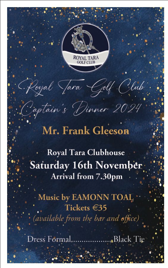 The Royal Tara’s Men’s Committee would be delighted if you could attend the 2024 Captain Frank Gleeson’s Dinner at the Royal Tara Clubhouse on Saturday 16th November. Arrival from 7.30pm.