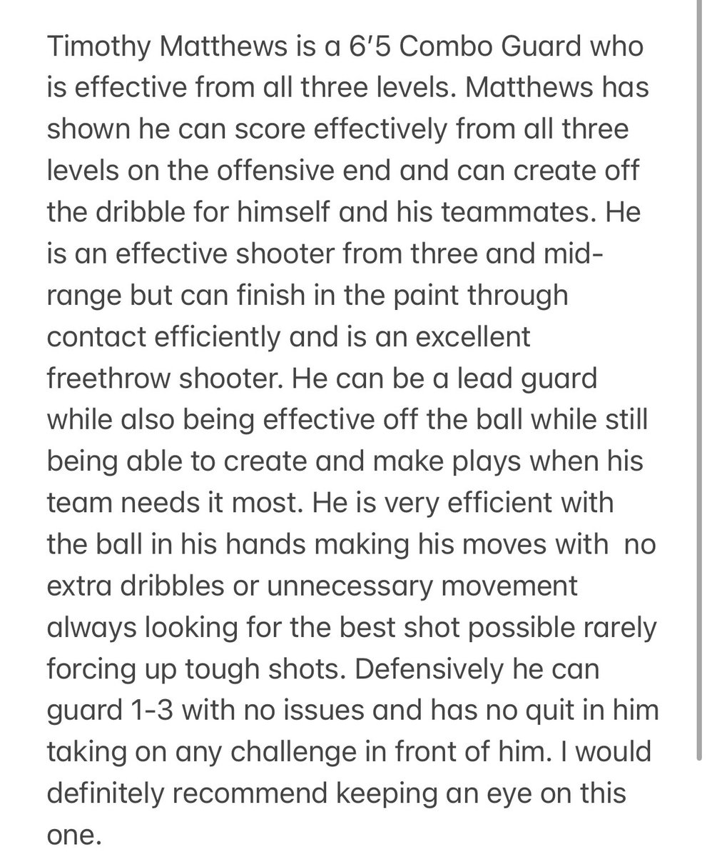 Timothy Matthews (2025)
Height: 6’5 
POS: CG
HS: Cleveland (TN)
Grassroots: Team Thad (TN)
Calling Card: Crafty Playmaker 
Current Offers: N/A