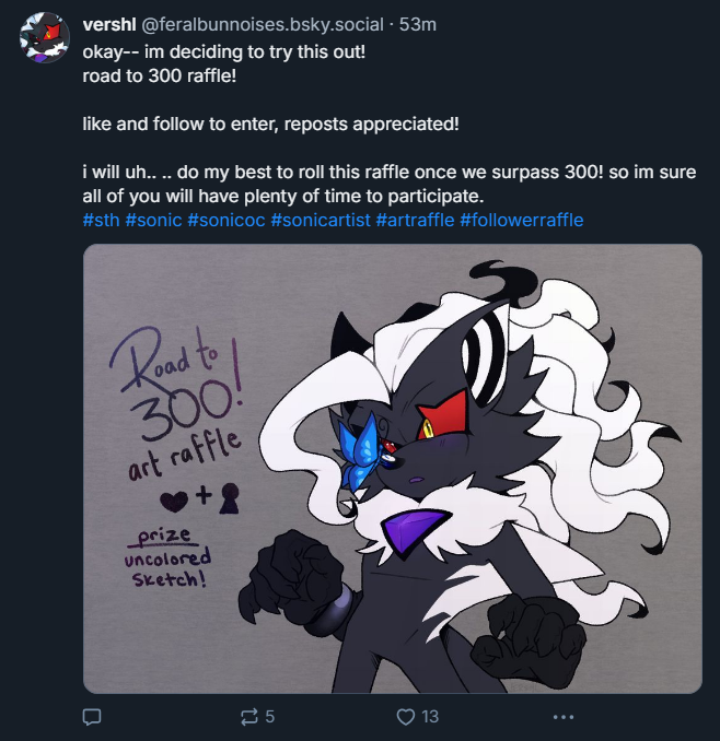 feralspark's tweet photo. im hosting an art raffle over on 🔵☁ to celebrate nearly hitting 300! if you want in, you better run over and follow + like the post, hehe.
https://t.co/9Cl5iWBt4V
#artraffle #followerraffle https://t.co/k1dhLpjDOq