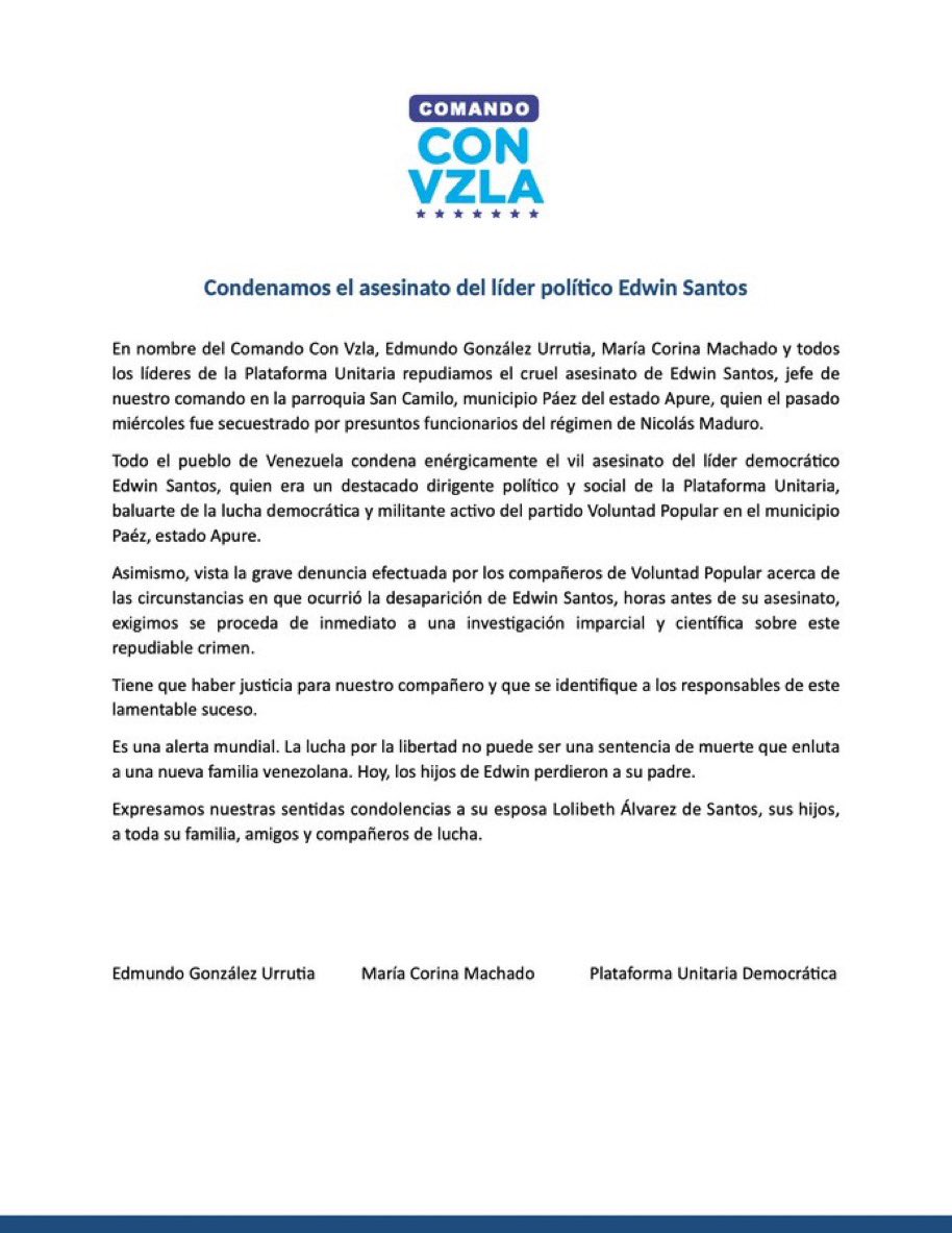 #Comunicado | En nombre del Comando Con Vzla, Edmundo González Urrutia, María Corina Machado y todos los líderes de la Plataforma Unitaria repudiamos y condenamos el cruel asesinato de Edwin Santos, jefe de nuestro comando en la parroquia San Camilo, municipio Páez del estado