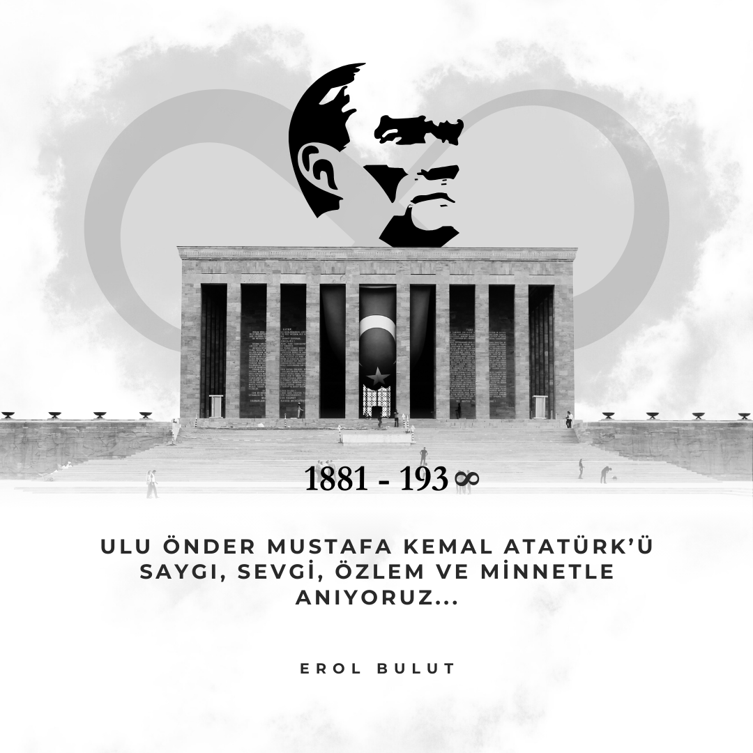 Ulu Önder Mustafa Kemal Atatürk'ü saygı, sevgi, özlem ve minnetle anıyoruz...