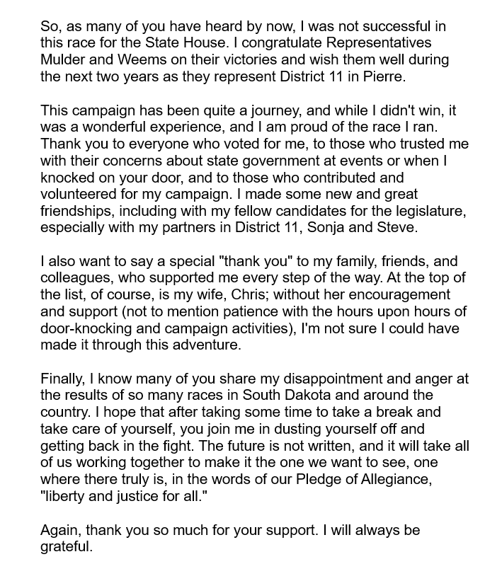 So, I wasn't successful in my race for the State House. Thank you for all of your support - it was a great experience, and I couldn't have done it without the encouragement and support of so many of you!