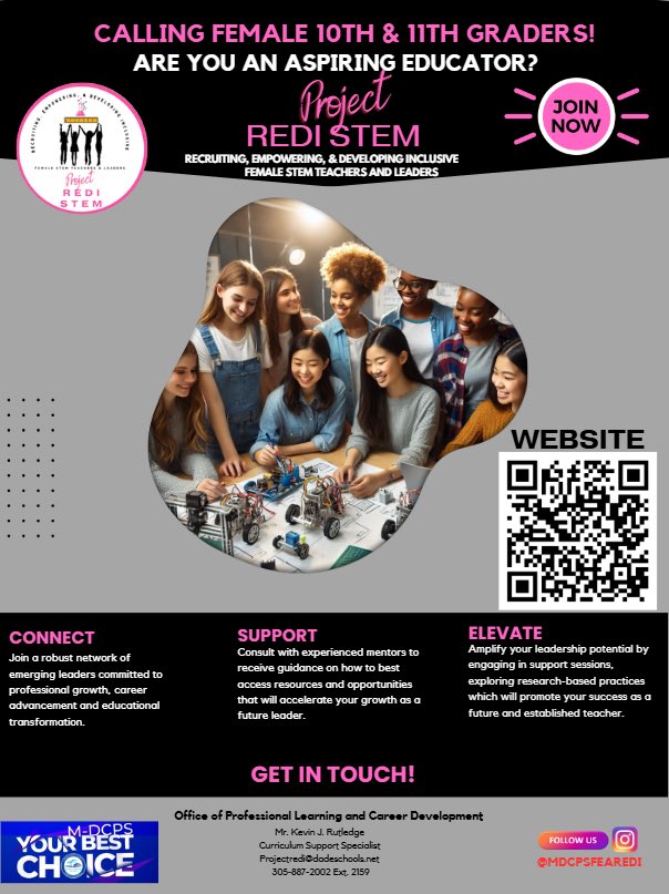 M-DCPS  is launching of Project REDI STEM, an initiative to grow and develop female educators in STEM disciplines. 10th &amp; 11th grade female students will be supported through  collaborative learning sessions, practical experiences, mentorship and transitional support to a