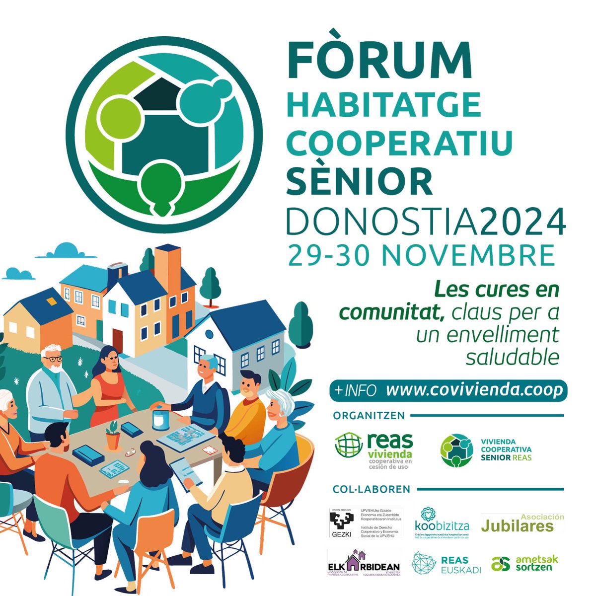 RESERVA'T LA DATA / INSCRIPCIÓ OBERTA
FÒRUM D’HABITATGE COOPERATIU SÈNIOR.  DONOSTIA 2024. 29-30 DE NOVEMBRE.
Desenvolupament estatal de projectes d’habitatge col·laboratiu, cohousing o cohabitatge.
LEMA: Les cures en comunitat, claus per a un envelliment saludable.