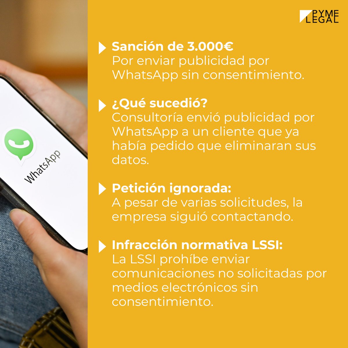 💰 Sanción de 3.000€ por enviar publicidad por WhatsApp sin consentimiento 📲

Si todavía sigues comunicándote con tus clientes por WhatsApp, ¡contacta con nosotros y te ayudaremos a cumplir la normativa!📩📞

#PymeLegal #ProteccióndeDatos #RGPD #privacidad #sanción