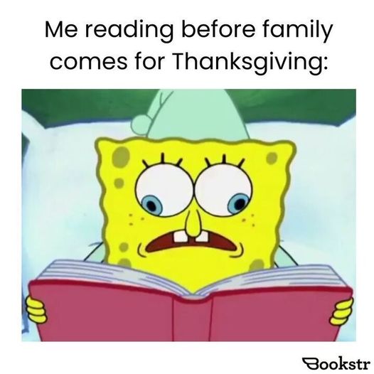 BookstrOfficial's tweet photo. Must. Read. Faster! 📖🫨

[🤪 Meme by Molly Ayling]

#BookishHumor #BookishMemes #SpeedRead #Thanksgiving #SpongebobMemes https://t.co/FOpG1ILhqa