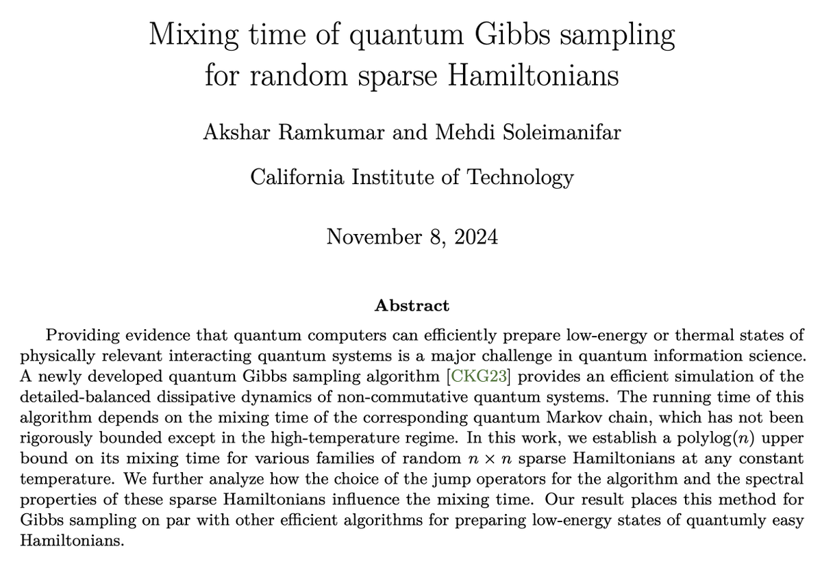 New joint work with Akshar Ramkumar on the mixing time of quantum Gibbs sampling for random sparse Hamiltonians.

Very proud of Akshar, who worked on this as a sophomore undergrad at Caltech!

arxiv.org/abs/2411.04454
