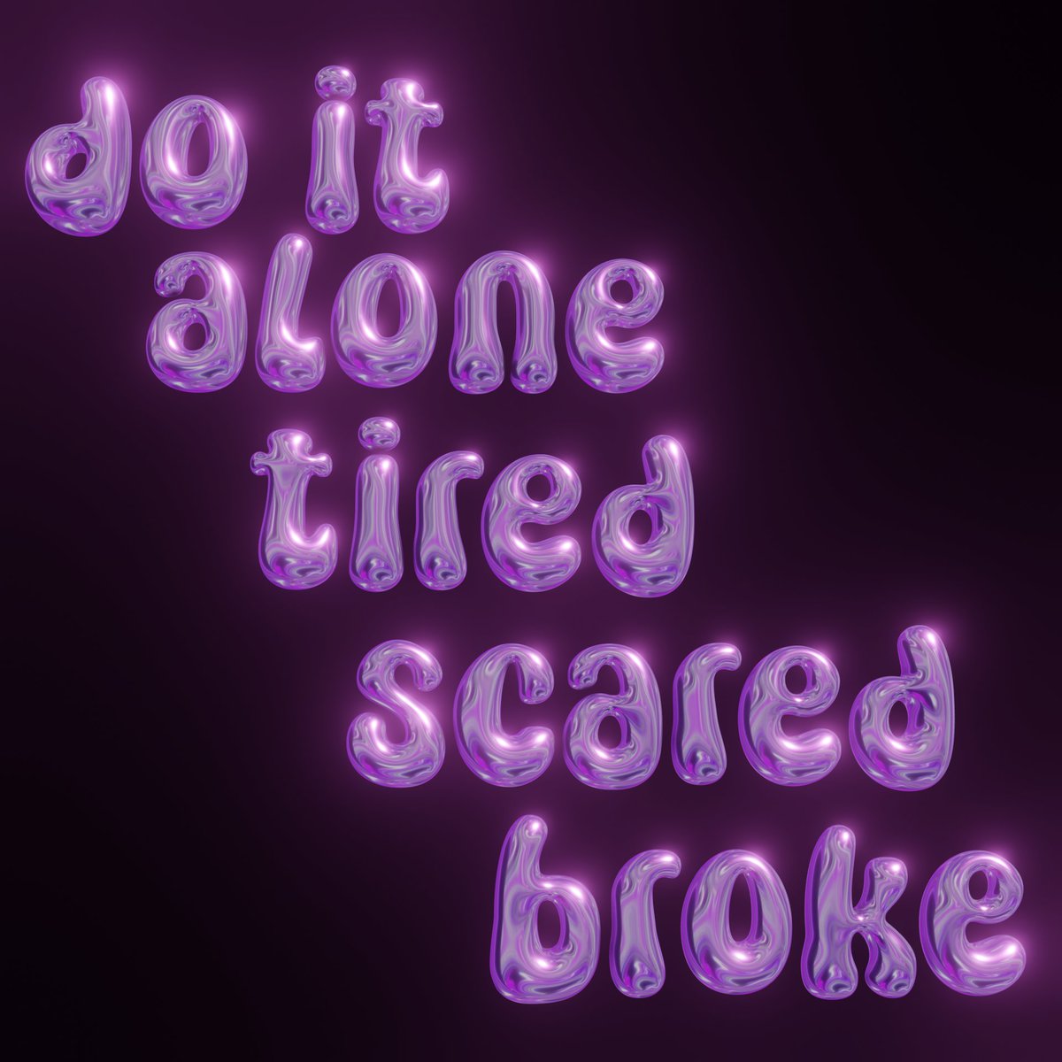 do it alone tired scared broke, 3d typography by me