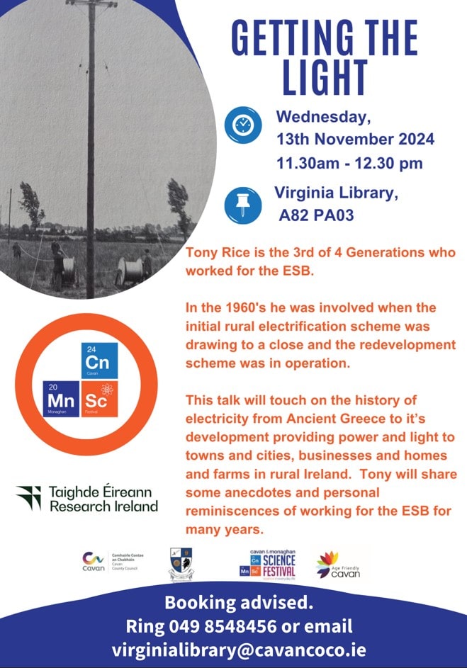 Age Friendly Cavan (@agefriendlycn) on Twitter photo Join Tony Rice on Wednesday 13th November at 11.30am in Virginia Library for a talk on all things electricity from its origins in Ancient Greece to the present day
Book your free place by contacting Virginia Library on 049/8548456 or email virginialibrary@cavancoco.ie. Join Tony Rice on Wednesday 13th November at 11.30am in Virginia Library for a talk on all things electricity from its origins in Ancient Greece to the present day
Book your free place by contacting Virginia Library on 049/8548456 or email virginialibrary@cavancoco.ie.
