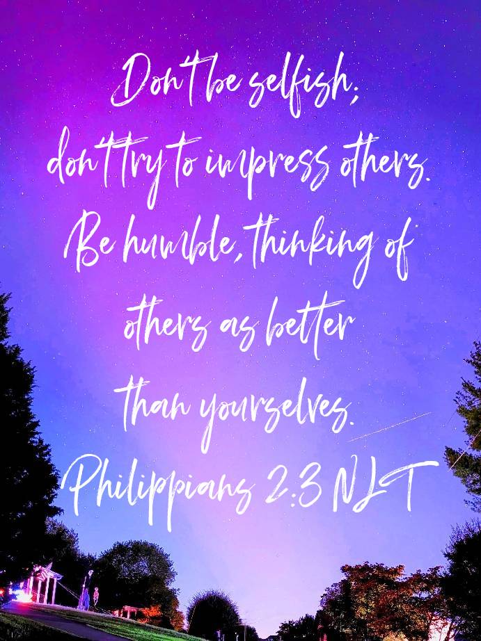 Philippians 2:3 NLT
[3] Don’t be selfish; don’t try to impress others. Be humble, thinking of others as better than yourselves. 

bible.com/bible/116/php.…