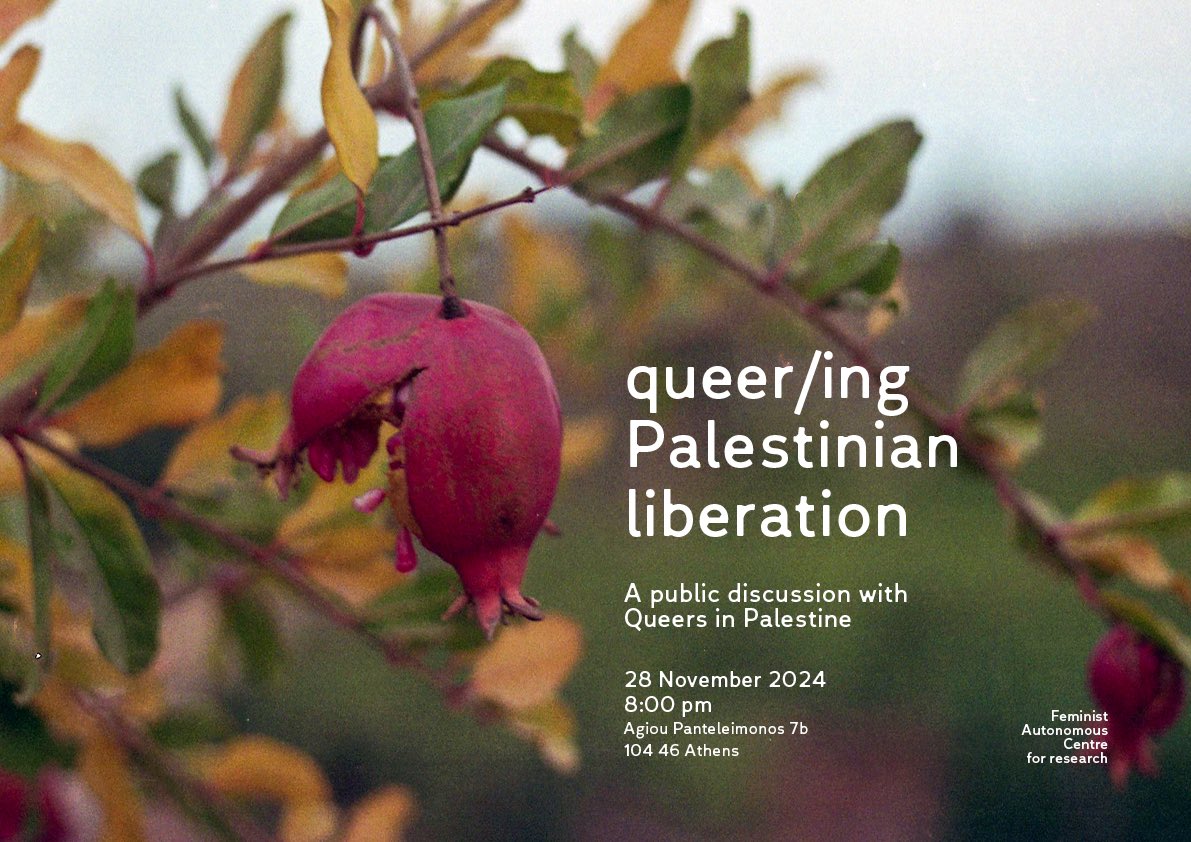 queer/ing Palestinian liberation: A public discussion with queers in Palestine / كويرز في فلسطين  

Join us on Thursday, 28 November, 8:00 pm at FAC (Agiou Panteleimonos 7b 10446 Athens)