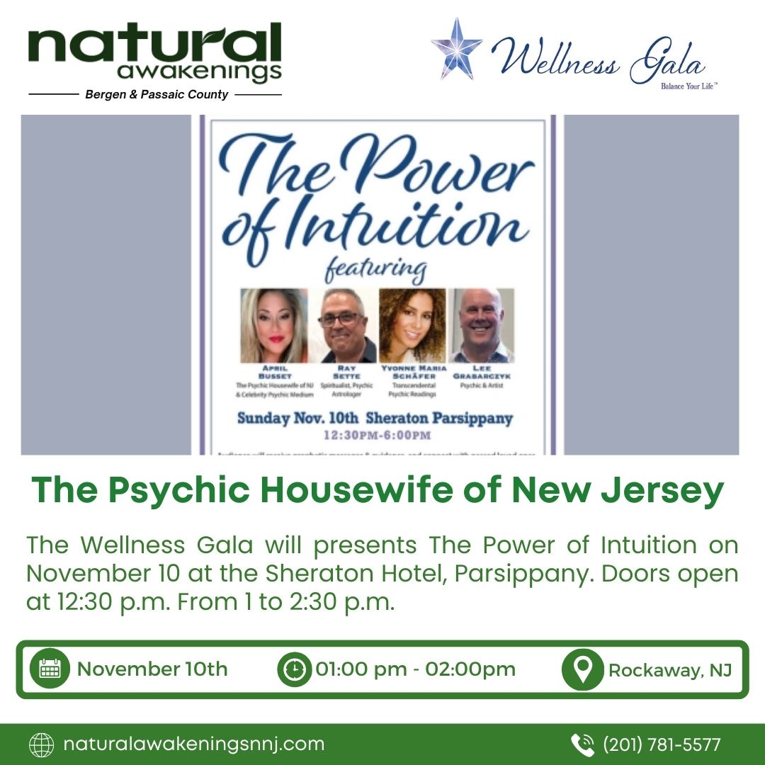 Join us at The Wellness Gala as we present The Power of Intuition on November 10 at the Sheraton Hotel, Parsippany. Doors open at 12:30 p.m., and the event runs from 1 to 2:30 p.m. 

#naturalawakeningsnnj #wellnessgala #bergencountynj #passaiccountynj