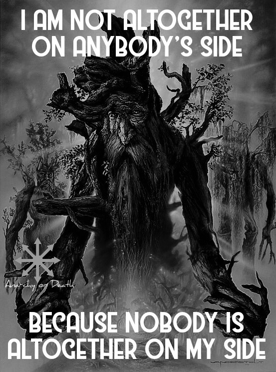 AnarchyorDeath1's tweet image. "I am not altogether on anybody’s side, because nobody is altogether on my side." #JRRTolkien

Life of an anarchist.

In the end we can only rely on ourselves and a very close and small circle. Stay prepared.

#Treebeard
#NoMasters
#PostLeft
#Anarchy
