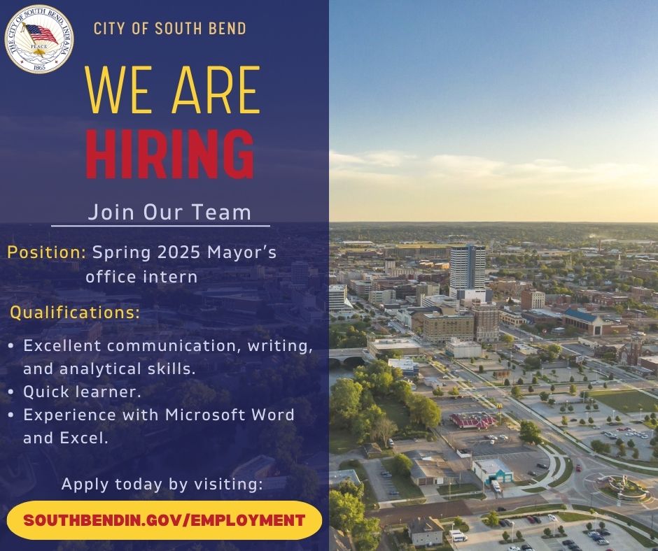 Are you looking for an internship? The Office of the Mayor is seeking interns for Spring 2025 to assist the Mayor and staff with administrative, staffing, and special projects as needed! You can apply today by visiting southbendin.gov/employment.
