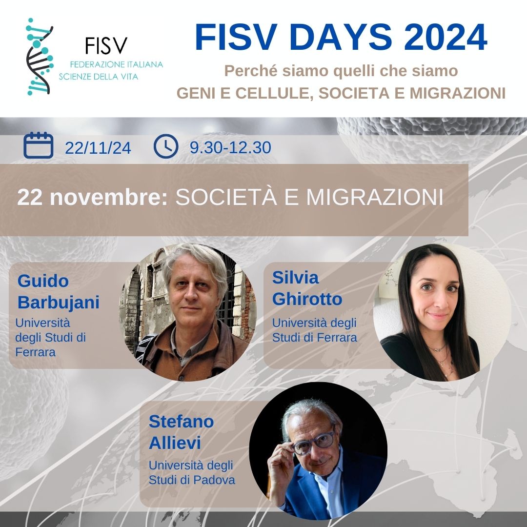 #fisvdays2024: 22/11 focus su SOCIETÀ E MIGRAZIONI
Si parlerà di:
HOMO SAPIENS, UNA SPECIE MIGRANTE-Guido Barbujani (<a href="/UniFerrara/">Università Ferrara</a>)
DNA E PELLE DEGLI ITALIANI-Silvia Ghirotto (<a href="/UniFerrara/">Università Ferrara</a>)
LA SOCIETA' CALEIDOSCOPIO-Stefano Allievi (<a href="/UniPadova/">Università di Padova</a>) 
Iscrizioni: fisv.org/fisv-days-2024/
