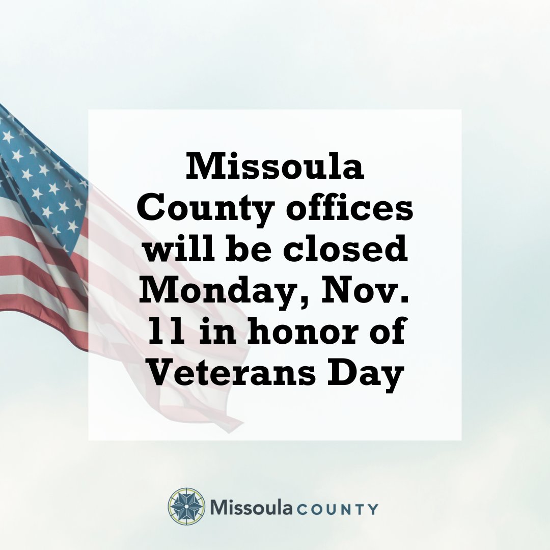 Missoula County offices will be closed Monday, Nov. 11, in honor of Veterans Day. 

Thank you to all who have served in the United States Armed Forces.