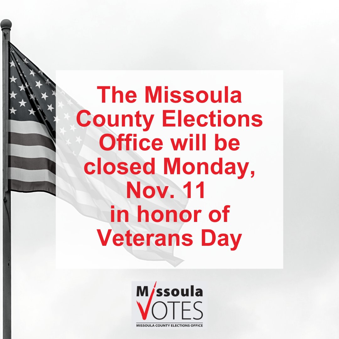 The Missoula County Elections Office will be closed Monday, Nov. 11, in honor of Veterans Day. 

Thank you to all who have served in the United States Armed Forces.