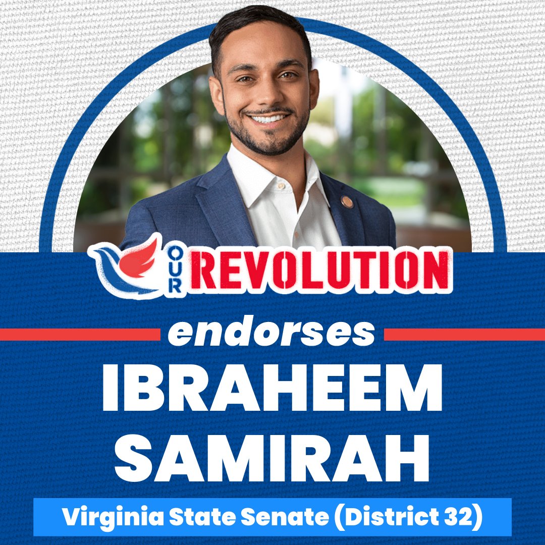 There’s a special election in Virginia on Nov. 16, and Our Revolution is proud to endorse <a href="/IbraheemSamirah/">Ibraheem Samirah</a> for VA State Senate District 32.

Big problems require bold solutions like the ones Ibraheem championed in the Virginia House of Delegates — Including state-level Medicare