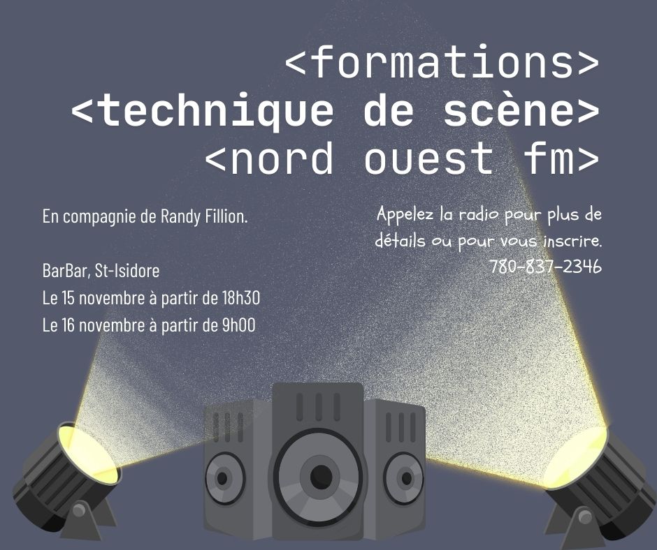Le 15 et le 16 novembre. nous organisons des formations en technique de scène au BarBar à St-Isidore. Appelez-nous au 780-837-2346 pour vous inscrire.