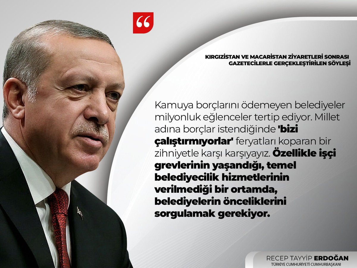 Cumhurbaşkanımız Recep Tayyip Erdoğan:

"Kamuya borçlarını ödemeyen belediyeler milyonluk eğlenceler tertip ediyor. Millet adına borçlar istendiğinde 'bizi çalıştırmıyorlar' feryatları koparan bir zihniyetle karşı karşıyayız."

📍Kırgızistan/Macaristan Dönüşü Uçak Söyleşisi