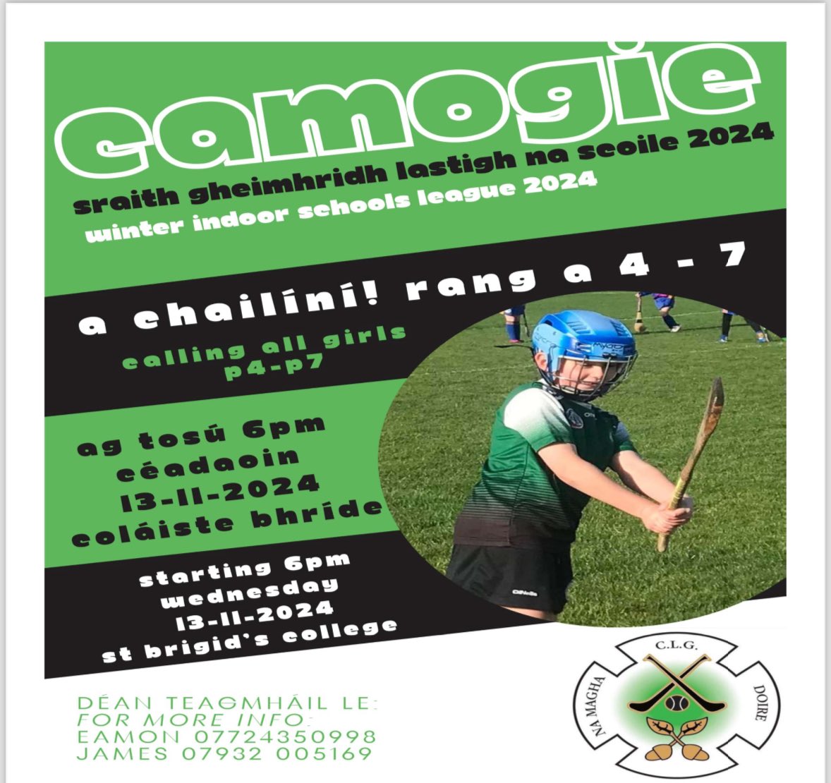 Calling all girls P4-P7, if you have ever wanted to try camogie now is a great chance! Na Magha are hosting a winter indoor schools league beginning on Wed 13th Nov at St Brigid's College. 
For more info message James on 07932005169 or Eamon on 07724350998. 
Bígí Linn 💚🖤